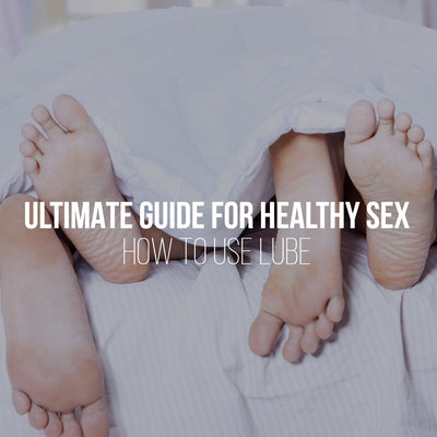 Ultimate Guide for healthy sex- How to Use Lube